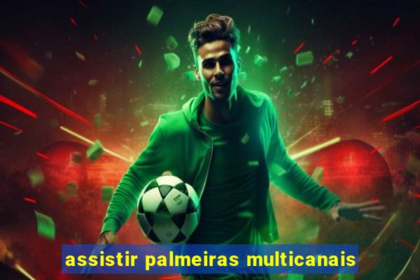 assistir palmeiras multicanais